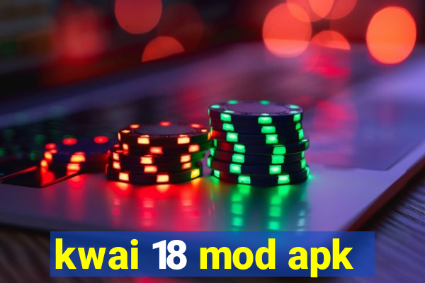 kwai 18 mod apk